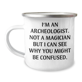 Funny Archeologist Gifts for Him or Her - I'm An Archeologist. Not A Magician But I Can See Why You Might Be Confused. Graduation Camping Mug from Friends and Family - Image 1